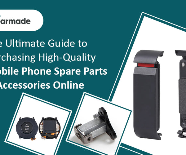 The Ultimate Guide to Purchasing High-Quality Mobile Phone Spare Parts ...